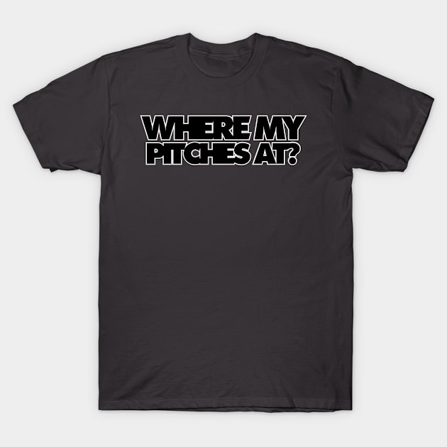 WHERE MY PITCHES AT? T-Shirt by afternoontees